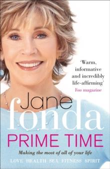 PRIME TIME : LOVE, HEALTH, SEX, FITNESS, FRIENDSHIP, SPIRIT; MAKING THE MOST OF ALL OF YOUR LIFE