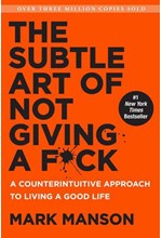 THE SUBTLE ART OF NOT GIVING A F*CK : A COUNTERINTUITIVE APPROACH TO LIVING A GOOD LIFE