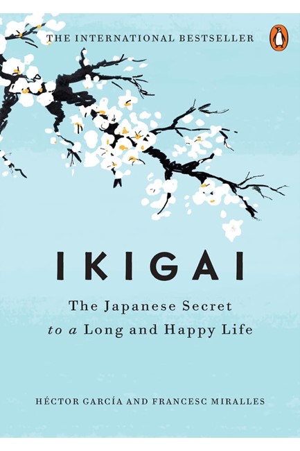 IKIGAI : THE JAPANESE SECRET TO A LONG AND HAPPY LIFE
