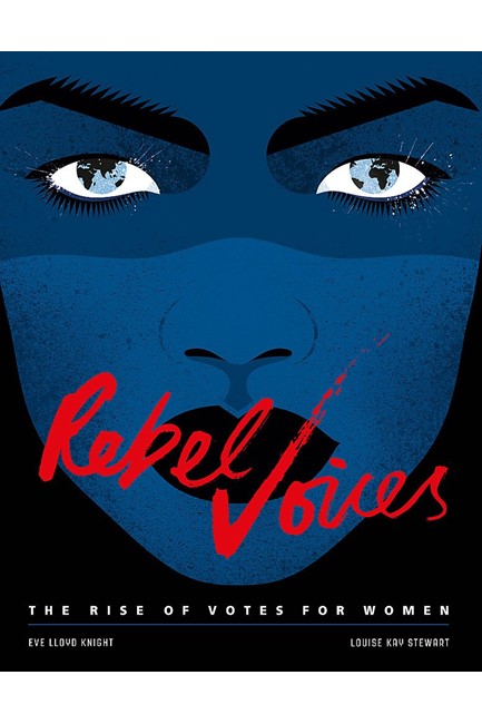 REBEL VOICES : THE RISE OF VOTES FOR WOMEN