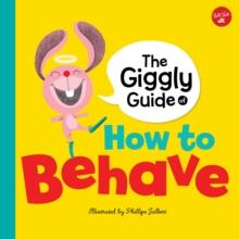 THE GIGGLY GUIDE OF HOW TO BEHAVE
