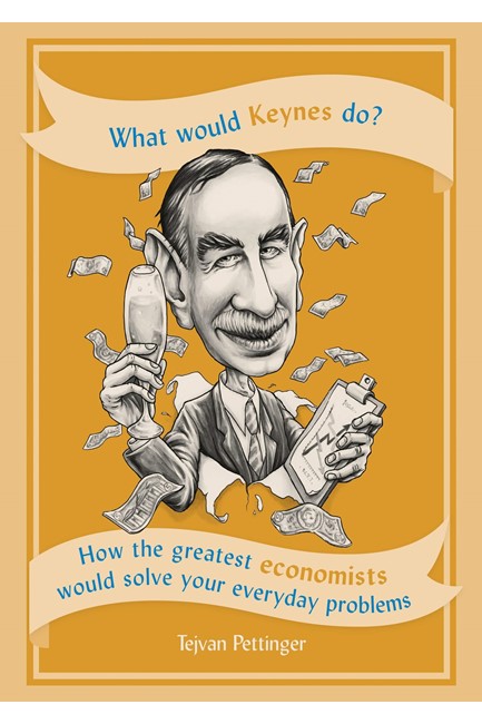 WHAT WOULD KEYNES DO?-HOW THE GREATEST ECONOMISTS WOULD SOLVE YOUR EVERYDAY PROBLEMS HB