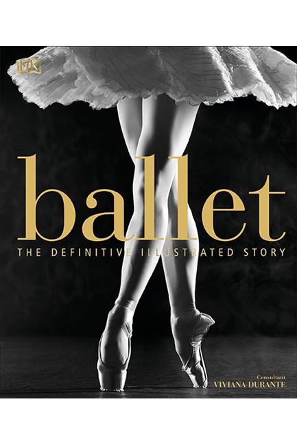 BALLET-THE DEFINITIVE ILLUSTRATED HISTORY
