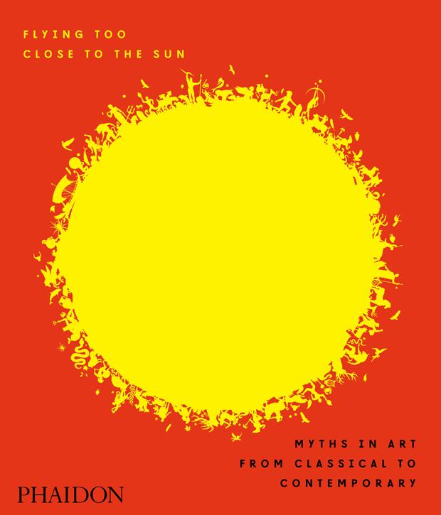 FLYING TOO CLOSE TO THE SUN : MYTHS IN ART FROM CLASSICAL TO CONTEMPORARY