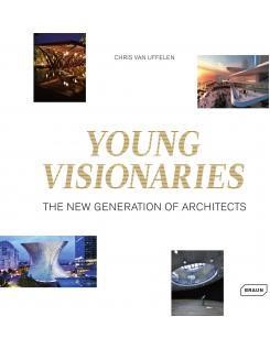 YOUNG VISIONARIES : THE NEW GENERATION OF ARCHITECTS