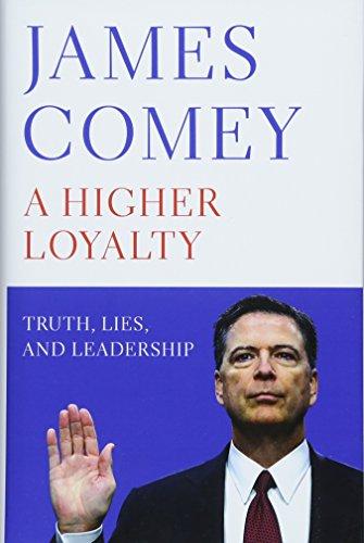 A HIGHER LOYALTY : TRUTH, LIES, AND LEADERSHIP