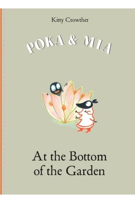 POKA & MIA:AT THE BOTTOM OF THE GARDEN
