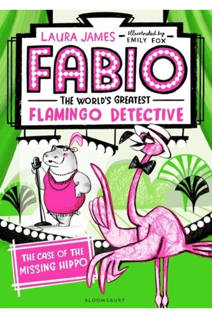FABIO THE WORLD'S GREATEST FLAMINGO DETECTIVE: THE CASE OF THE MISSING HIPPO