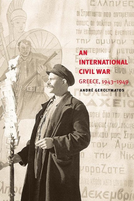 AN INTERNATIONAL CIVIL WAR : GREECE, 1943-1949