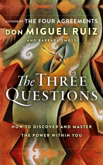 THE THREE QUESTIONS : HOW TO DISCOVER AND MASTER THE POWER WITHIN YOU