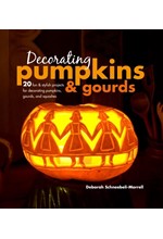 DECORATING PUMPKINS & GOURDS : 20 FUN & STYLISH PROJECTS FOR DECORATING PUMPKINS, GOURDS, AND SQUASH
