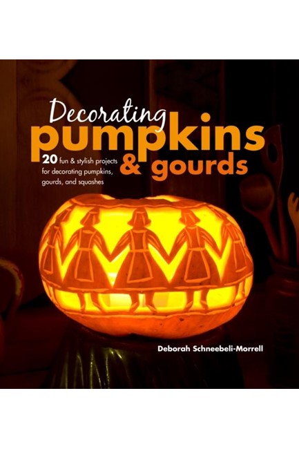 DECORATING PUMPKINS & GOURDS : 20 FUN & STYLISH PROJECTS FOR DECORATING PUMPKINS, GOURDS, AND SQUASH