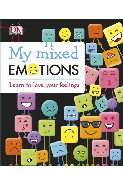 MY MIXED EMOTIONS : LEARN TO LOVE YOUR FEELINGS