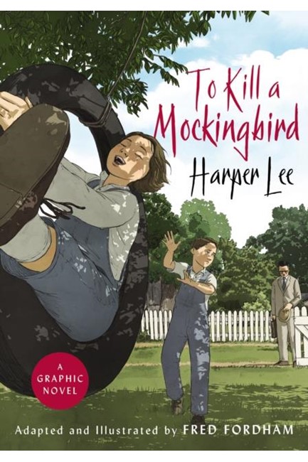 TO KILL A MOCKINGBIRD : THE STUNNING GRAPHIC NOVEL ADAPTATION