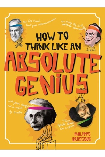 HOW TO THINK LIKE AN ABSOLUTE GENIOUS