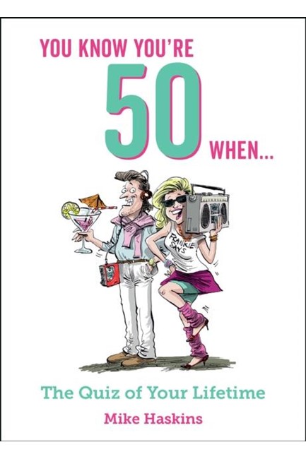 YOU KNOW YOU'RE 50 WHEN...