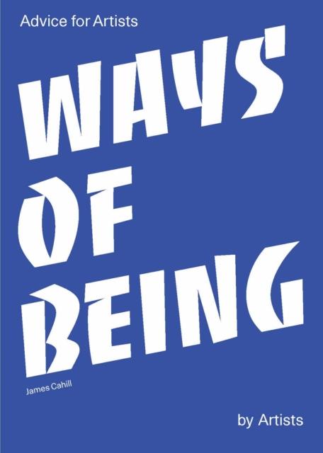 WAYS OF BEING-ADVICE FOR ARTISTS BY ARTISTS