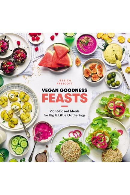 VEGAN GOODNESS: FEASTS : PLANT-BASED MEALS FOR BIG AND LITTLE GATHERINGS