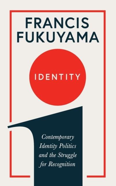 IDENTITY : CONTEMPORARY IDENTITY POLITICS AND THE STRUGGLE FOR RECOGNITION