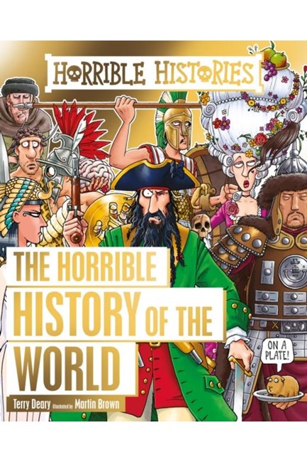THE HORRIBLE HISTORY OF THE WORLD