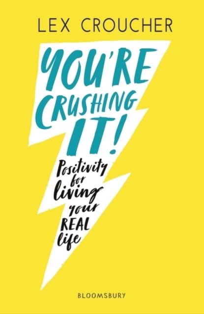 YOU'RE CRUSHING IT : POSITIVITY FOR LIVING YOUR REAL LIFE
