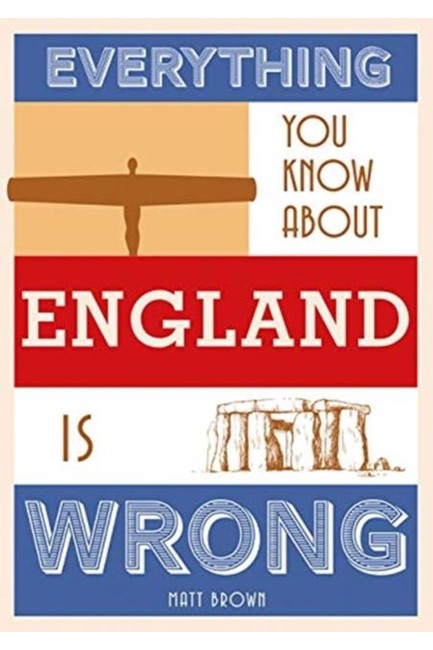 EVERYTHING YOU KNOW ABOUT ENGLAND IS WRONG