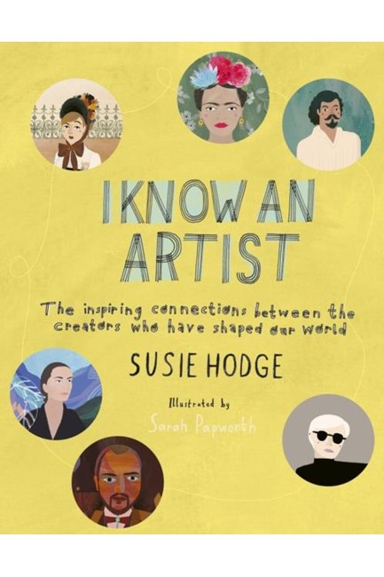 I KNOW AN ARTIST : THE INSPIRING CONNECTIONS BETWEEN THE WORLD'S GREATEST ARTISTS