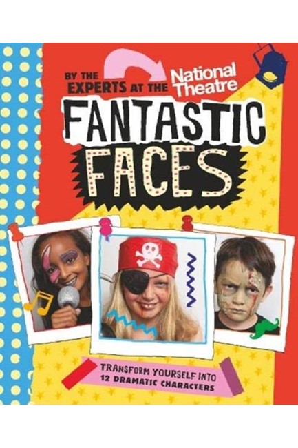 FANTASTIC FACES : TRANSFORM YOURSELF INTO 12 DRAMATIC CHARACTERS