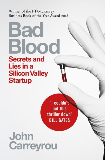 BAD BLOOD : SECRETS AND LIES IN A SILICON VALLEY STARTUP