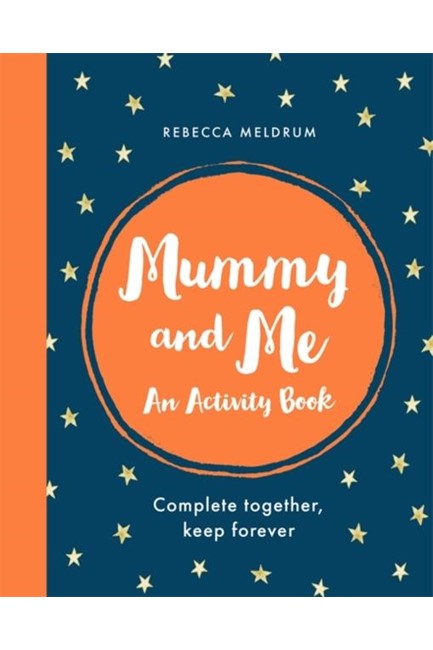 MUMMY AND ME : AN ACTIVITY BOOK: COMPLETE TOGETHER, KEEP FOREVER