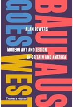 BAUHAUS GOES WEST : MODERN ART AND DESIGN IN BRITAIN AND AMERICA