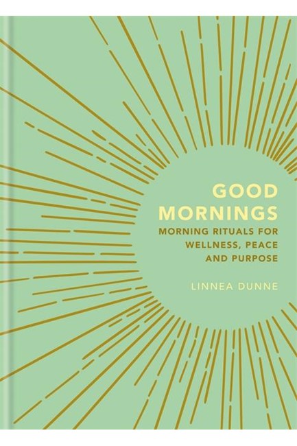 GOOD MORNINGS-MORNING RITUALS FOR WELLNESS, PEACE AND PURPOSE
