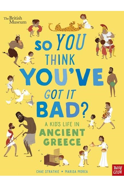 BRITISH MUSEUM: SO YOU THINK YOU'VE GOT IT BAD? A KID'S LIFE IN ANCIENT GREECE
