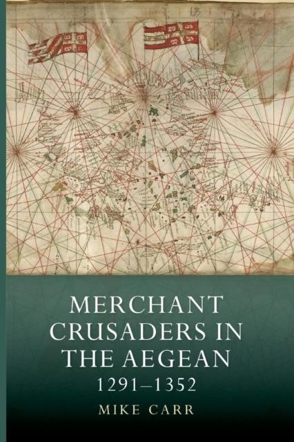 MERCHANT CRUSADERS IN THE AEGEAN, 1291-1352