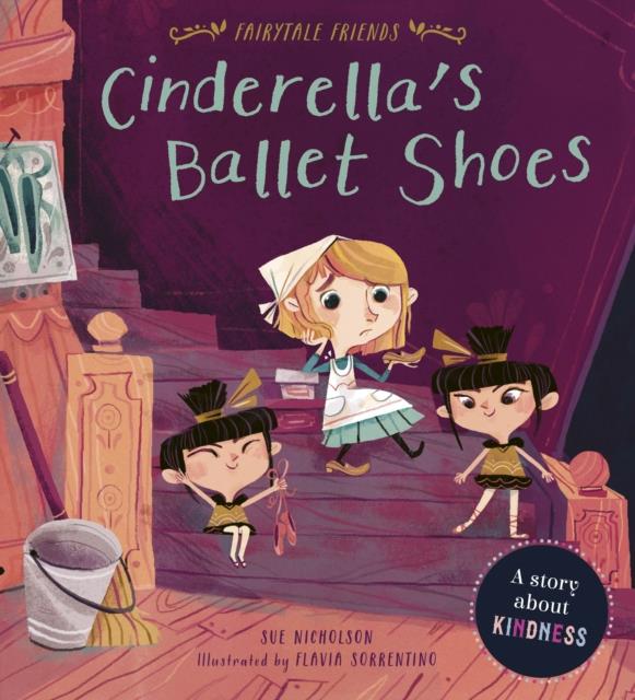 FAIRYTALE FRIENDS-CINDERELLA'S BALLET SHOES