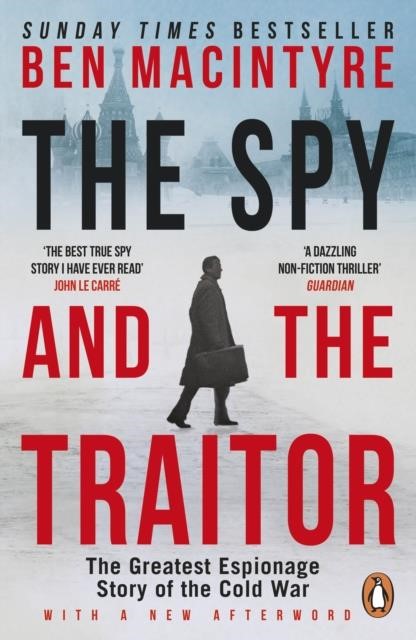 THE SPY AND THE TRAITOR : THE GREATEST ESPIONAGE STORY OF THE COLD WAR