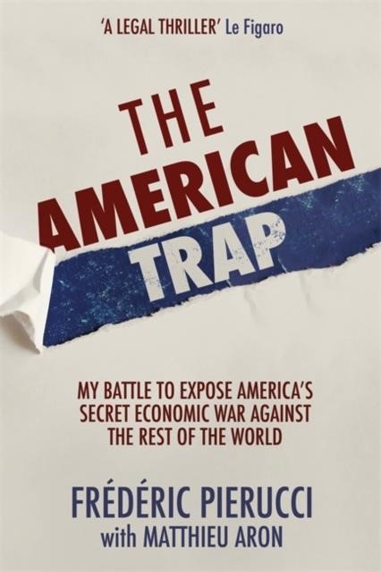 THE AMERICAN TRAP : MY BATTLE TO EXPOSE AMERICA'S SECRET ECONOMIC WAR AGAINST THE REST OF THE WORLD