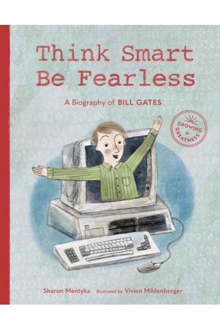THINK SMART,BE FEARLESS-A BIOGRAPHY OF BILL GATES