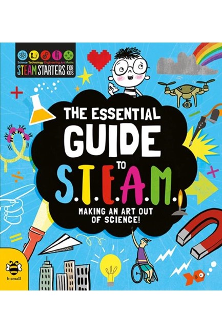 THE ESSENTIAL GUIDE TO STEAM : MAKING AN ART OUT OF SCIENCE!