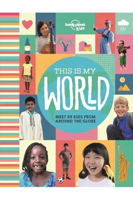 THIS IS MY WORLD-MEET OVER 80 REAL KIDS FROM AROUND THE WORLD
