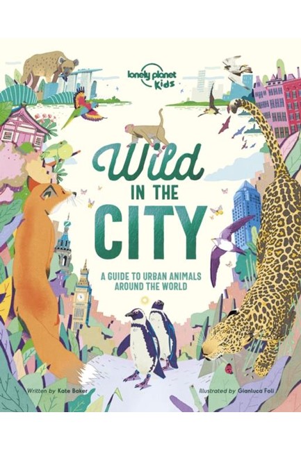 WILD IN THE CITY-50 INCREDIBLE CREATURES THAT HAVE MADE THE CITY THEIR HOME
