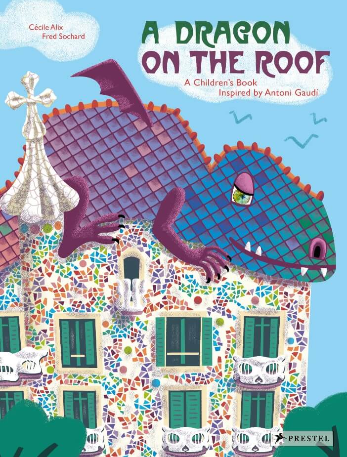 A DRAGON ON THE ROOF- A CHILDREN'S BOOK INSPIRED BY ANTONI GAUDI