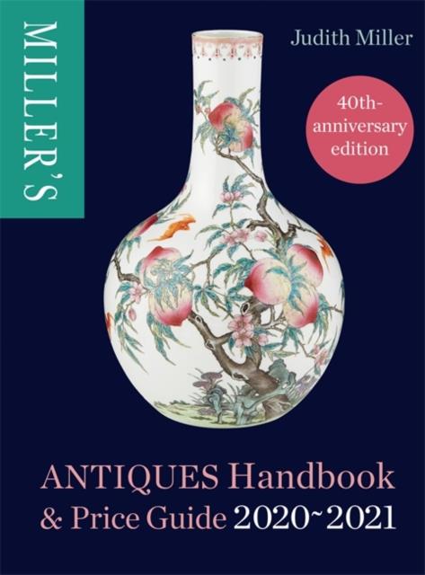 MILLER'S ANTIQUES HANDBOOK AND PRICE GUIDE 2020-2021