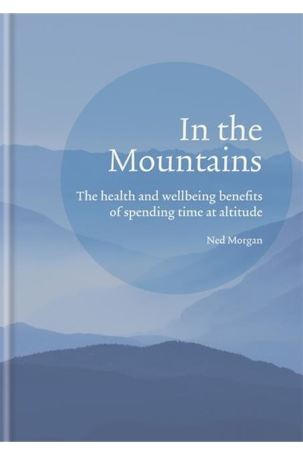 IN THE MOUNTAINS : THE HEALTH AND WELLBEING BENEFITS OF SPENDING TIME AT ALTITUDE