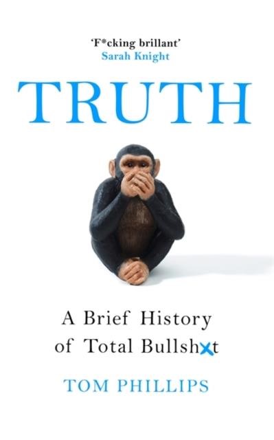 TRUTH : A BRIEF HISTORY OF TOTAL BULLSH*T