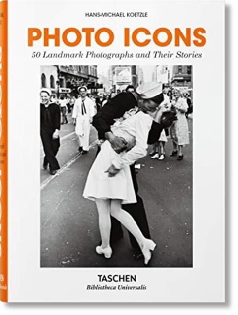 PHOTO ICONS. 50 LANDMARK PHOTOGRAPHS AND THEIR STORIES