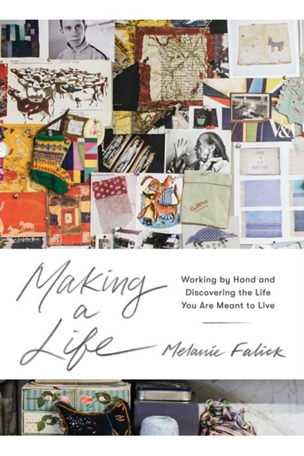 MAKING A LIFE : WORKING BY HAND AND DISCOVERING THE LIFE YOU WERE MEANT TO LIVE