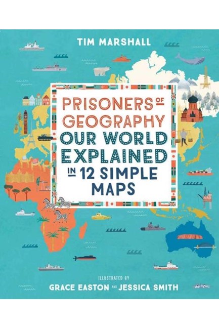 PRISONERS OF GEOGRAPHY-OUR WORLD EXPLAINED IN 12 SIMPLE MAPS
