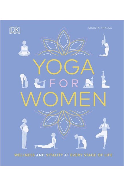 YOGA FOR WOMEN : WELLNESS AND VITALITY AT EVERY STAGE OF LIFE