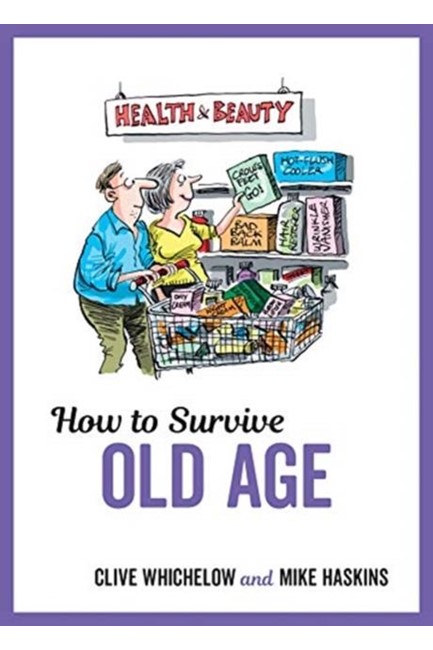 HOW TO SURVIVE OLD AGE
